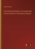 Of the Denationalisation of Constantinople and its Devotion to International Purposes 3385493390 Book Cover