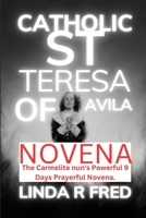 CATHOLIC ST. TERESA OF AVILA NOVENA: The Carmelite nun's Powerful 9 Days Prayerful Novena. B0CHKZ86BR Book Cover