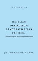 Hegelian Dialectic & Democratization Process: Understanding the Two Philosophical Concepts 1546212558 Book Cover