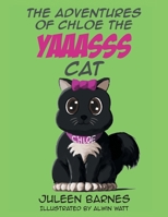 The Adventures of Chloe the YAAASSS Cat 1662428278 Book Cover