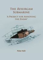 The Resurgam Submarine: 'A Project for Annoying the Enemy' 1784915823 Book Cover