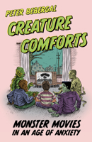 Creature Comforts: Monster Movies in an Age of Anxiety 0520410165 Book Cover