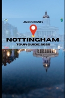 NOTTINGHAM TOUR GUIDE 2025 B0F84VRFZ7 Book Cover