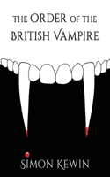The Order of the British Vampire: the fourth story of His Majesty's Office of the Witchfinder General, protecting the public from the unnatural since 1915304822 Book Cover