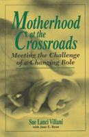 Motherhood At The Crossroads: MEETING THE CHALLENGE OF A CHANGING ROLE 0306455668 Book Cover