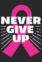 Never give up: Breast Cancer Notebooks - Inspirational Cancer Notebook - Journals For Cancer Patients - 100 Blank Lined Pages 1694587827 Book Cover