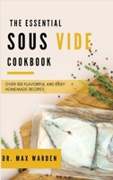 The Essential Sous Vide Cookbook: Over 100 Flavorful And Easy Homemade Recipes 1801592462 Book Cover