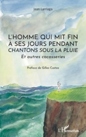 L'homme qui mit fin à ses jours pendant Chantons sous la pluie"": Et autres cocasseries (French Edition) 234318559X Book Cover