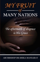 My Fruit of Many Nations: The Aftermath of Disgrace Is He's Grace. B08SGWD1BL Book Cover