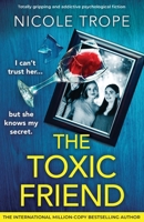 The Toxic Friend: Totally gripping and addictive psychological fiction 1805505521 Book Cover