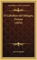 El Caballero Del Milagro, Drama (1854) 1161150323 Book Cover