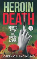 Heroin Death : How to Stop the Opioid Crisis 1973824000 Book Cover