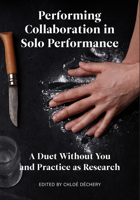 A Performing Collaboration in Solo Performance: A Duet Without You and Practice as Research 178320995X Book Cover