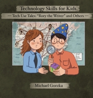 Technology Skills for Kids: Tech Use Tales - "Rory the Writer" and Other Stories B0FSVM4YSW Book Cover