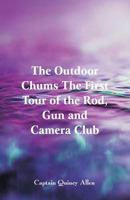 The Outdoor Chums or The First Tour of the Rod, Gun and Camera Club 1516947827 Book Cover
