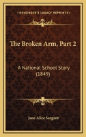 The Broken Arm, Part 2: A National School Story 1167207130 Book Cover