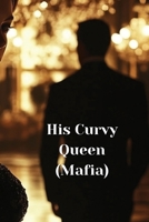 His Curvy Queen (Mafia) B0DSGPBSPH Book Cover