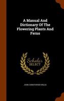 A Manual And Dictionary Of The Flowering Plants And Ferns 1344756522 Book Cover