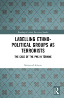 Labelling Ethno-Political Groups as Terrorists: The Case of the PKK in Türkiye (Routledge Critical Terrorism Studies) 1041109008 Book Cover