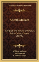 Aberth Moliant: Casgliad O Salmau, Emynau, a Salm-Odlau, Chants (1875) 1160767785 Book Cover