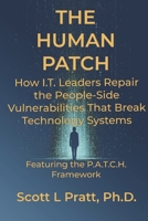 The Human Patch: How I.T. Leaders Repair the People-Side Vulnerabilities That Break Technology Systems (Human-Centered I.T. Leadership) B0H739XNM7 Book Cover