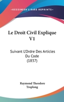 Le Droit Civil Explique V1: Suivant L'Ordre Des Articles Du Code (1837) 1160155925 Book Cover