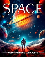 Space Coloring Book for Adults: Outer Space Coloring Pages with Astronauts, Rockets, Planets, Aliens and More B0CP47BLWX Book Cover