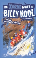 The Xtreme World of Billy Kool Book 2: Whitewater Rafting 1925308677 Book Cover