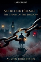 Sherlock Holmes - The Chain of the Shadow (Sherlock Holmes - Mirror of Justice) B0H5FX2Q8R Book Cover