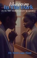 Whispering In The Dark: How my "Faith" helped me overcome life experiences! 1952315913 Book Cover