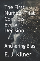 The First Number That Controls Every Decision: Anchoring Bias B0H14TYK26 Book Cover