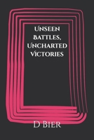 Unseen Battles, Uncharted Victories (Biography Series) B0CK45BHPG Book Cover