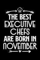 The Best Executive Chefs Are Born in November: Funny Chef Notebook Journal Gift for Writing Diary, Perfect Cooking Lovers Gift for Women men, Cool Blank Lined Journal For Birthday 1656491710 Book Cover