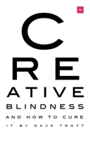 Creative Blindness (and How to Cure It): Real-Life Stories of Remarkable Creative Vision 0857197304 Book Cover