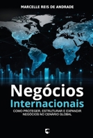 Negócios Internacionais: Como Proteger, Estruturar e Expandir Negócios no Cenário Global (Portuguese Edition) B0FD3GS1L5 Book Cover