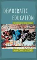 Democratic Education: A Beginning of a Story 0974525294 Book Cover