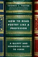 How to Read Poetry Like a Professor: A Quippy and Sonorous Guide to Verse 006211378X Book Cover
