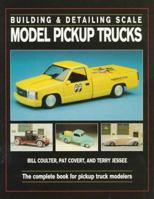 Building & Detailing Scale Model Pickup Trucks 0890242674 Book Cover