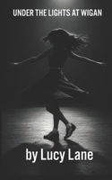 UNDER THE LIGHTS AT WIGAN (The Northern Soul Trilogy) B0HHJD81SH Book Cover