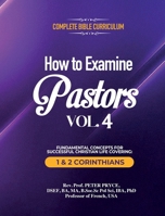 Complete Bible Curriculum: How to Examine Pastors, Vol. 4: Fundamental Concepts for Successful Christian Life Covering: 1 & 2 Corinthians 1776376625 Book Cover