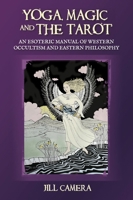 Yoga, Magic and the Tarot: An Esoteric Manual of Eastern Philosophy and Western Occultism 180152257X Book Cover