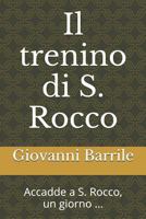 Il Trenino Di S. Rocco: Accadde a S. Rocco, Un Giorno ... 1520374895 Book Cover