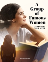 A Group of Famous Women: Stories of their lives 1805478427 Book Cover