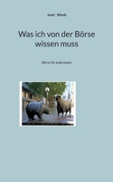 Was ich von der Börse wissen muss: Börse für jedermann (German Edition) 369670864X Book Cover