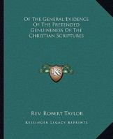 Of The General Evidence Of The Pretended Genuineness Of The Christian Scriptures 1417994738 Book Cover