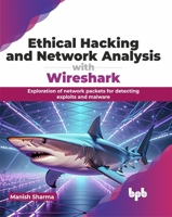 Ethical Hacking and Network Analysis with Wireshark: Exploration of network packets for detecting exploits and malware (English Edition) 9355517726 Book Cover