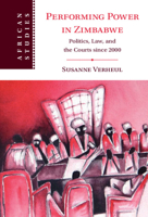 Performing Power in Zimbabwe: Politics, Law, and the Courts Since 2000 1316515869 Book Cover