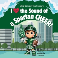 I Love the Sound of a Spartan Cheer!: MSU Game of the Century B0GSHVYYWZ Book Cover