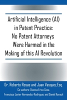 Artificial Intelligence (AI) in Patent Practice: No Patent Attorneys Were Harmed in the Making of this AI Revolution 1977273734 Book Cover