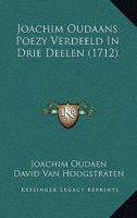 Joachim Oudaans Poezy Verdeeld In Drie Deelen (1712) 1166052273 Book Cover